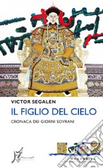 Il Figlio del Cielo: Cronaca dei giorni sovrani. E-book. Formato EPUB ebook