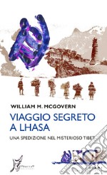 Viaggio segreto a Lhasa: Una spedizione nel misterioso Tibet. E-book. Formato EPUB ebook