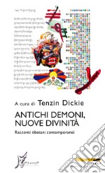 Antichi demoni, nuove divinità: Racconti tibetani contemporanei. E-book. Formato EPUB ebook