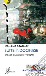 Suite indocinese: Carnet di viaggio in Vietnam. E-book. Formato EPUB ebook