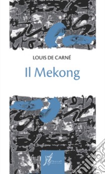 Il Mekong. E-book. Formato EPUB ebook di Louis de Carné