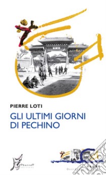 Gli ultimi giorni di Pechino. E-book. Formato EPUB ebook di Pierre Loti