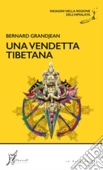 Una vendetta tibetana: Indagini nella regione dell’Himalaya. E-book. Formato EPUB ebook di Bernard Grandjean