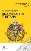 Una vendetta tibetana: Indagini nella regione dell’Himalaya. E-book. Formato EPUB ebook di Bernard Grandjean