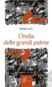 L'India delle grandi palme. E-book. Formato EPUB ebook di Pierre Loti