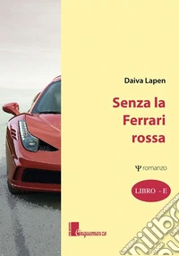 Senza la Ferrari rossa. E-book. Formato EPUB ebook
