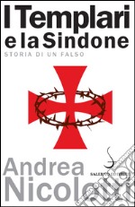 I Templari e la Sindone: Storia di un falso. E-book. Formato EPUB ebook