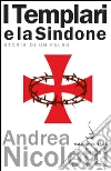 I Templari e la Sindone: Storia di un falso. E-book. Formato EPUB ebook di Andrea Nicolotti