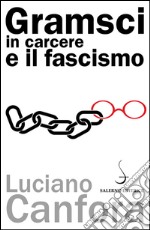 Gramsci in carcere e il fascismo. E-book. Formato EPUB ebook