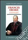 Francis Drake: La pirateria inglese nell'età di Elisabetta. E-book. Formato EPUB ebook di Fabio Troncarelli