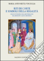 Riti di corte e simboli della regalità: I regni d'Europa e del Mediterraneo dal Medioevo all'Età moderna. E-book. Formato EPUB
