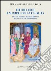 Riti di corte e simboli della regalità: I regni d'Europa e del Mediterraneo dal Medioevo all'Età moderna. E-book. Formato EPUB ebook di Maria Antonietta Visceglia