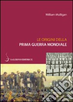 Le origini della Prima guerra mondiale. E-book. Formato EPUB ebook