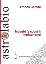 Incontri (e scontri) mediterranei: Il Mediterraneo come spazio di contatto tra culture e religioni diverse. E-book. Formato EPUB ebook