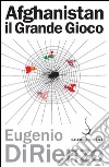 Afghanistan il Grande Gioco. E-book. Formato EPUB ebook