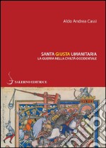 Santa giusta umanitaria: La guerra nella civiltà occidentale. E-book. Formato PDF ebook