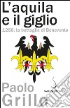 L'aquila e il giglio: 1266: la battaglia di Benevento. E-book. Formato PDF ebook