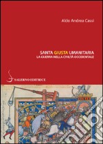 Santa giusta umanitaria: La guerra nella civiltà occidentale. E-book. Formato EPUB ebook