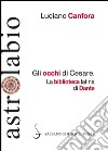 Gli occhi di Cesare: La biblioteca latina di Dante. E-book. Formato EPUB ebook