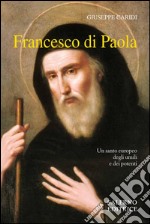 Francesco Di Paola. Un santo europeo degli umili e dei potenti. E-book. Formato PDF