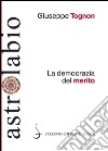 La democrazia del merito. E-book. Formato PDF ebook di Giuseppe Tognon