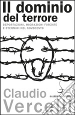 Il dominio del terrore: Deportazioni, migrazioni forzare e stermini nel Novecento. E-book. Formato EPUB ebook