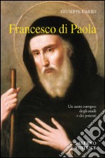 Francesco Di Paola. Un santo europeo degli umili e dei potenti. E-book. Formato EPUB ebook