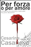 Per forza o per amore: Storia della violenza familiare nell’età moderna. E-book. Formato PDF ebook di Cesarina Casanova