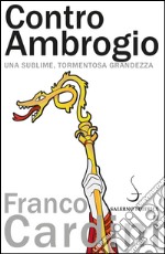 Contro Ambrogio: Una sublime, tormentosa grandezza. E-book. Formato PDF ebook