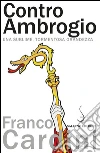 Contro Ambrogio. Una sublime, tormentosa grandezza. E-book. Formato PDF ebook di Franco Cardini