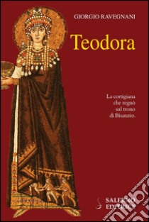 Teodora. E-book. Formato EPUB ebook di Giorgio Ravegnani