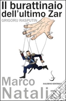 Il burattinaio dell'ultimo Zar: Grigorij Rasputin. E-book. Formato PDF ebook di Marco Natalizi