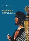 Cesare Borgia: Le campagne militari del cardinale che divenne principe. E-book. Formato EPUB ebook