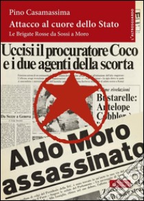 Attacco al cuore dello Stato: Le Brigate Rosse da Sossi a Moro. E-book. Formato PDF ebook di Pino Casamassima