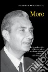 Moro. La biografia politica del democristiano più celebrato e discusso nella storia della Repubblica. E-book. Formato PDF ebook