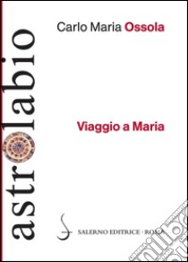 Viaggio a Maria. E-book. Formato EPUB ebook di Carlo Maria Ossola