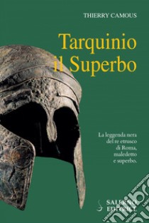 Tarquinio il Superbo: Il re maledetto degli Etruschi. E-book. Formato PDF ebook di Thierry Camous