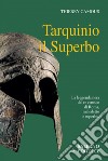 Tarquinio il Superbo: Il re maledetto degli Etruschi. E-book. Formato PDF ebook di Thierry Camous