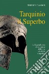 Tarquinio il Superbo: Il re maledetto degli Etruschi. E-book. Formato EPUB ebook