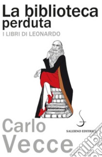 La biblioteca perduta: I libri di Leonardo. E-book. Formato PDF ebook di Carlo Vecce