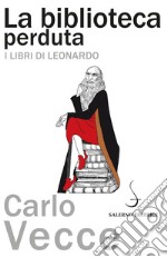 La biblioteca perduta: I libri di Leonardo. E-book. Formato PDF ebook