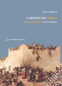 Il mistero del tempio: La rivolta ebraica sotto Traiano. E-book. Formato PDF ebook di Livia Capponi