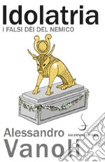 Idolatria: I falsi dèi del nemico. E-book. Formato PDF ebook