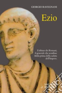 Ezio. E-book. Formato EPUB ebook di Giorgio Ravegnani