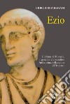 Ezio. E-book. Formato EPUB ebook di Giorgio Ravegnani