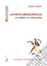 La virtù democratica: Un rimedio al populismo. E-book. Formato PDF ebook