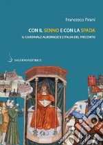 Con il senno e con la spada: Il cardinale Albornoz e l’Italia del Trecento. E-book. Formato PDF ebook