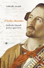 «l'Italia chiamò»: Goffredo Mameli poeta e guerriero. E-book. Formato PDF