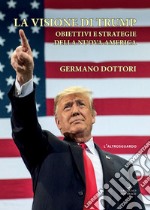 La visione di Trump: Obiettivi e strategie della nuova America. E-book. Formato EPUB ebook