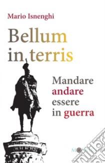 Bellum in terris: Mandare, andare, essere in guerra. E-book. Formato EPUB ebook di Mario Isnenghi